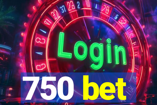 750 bet